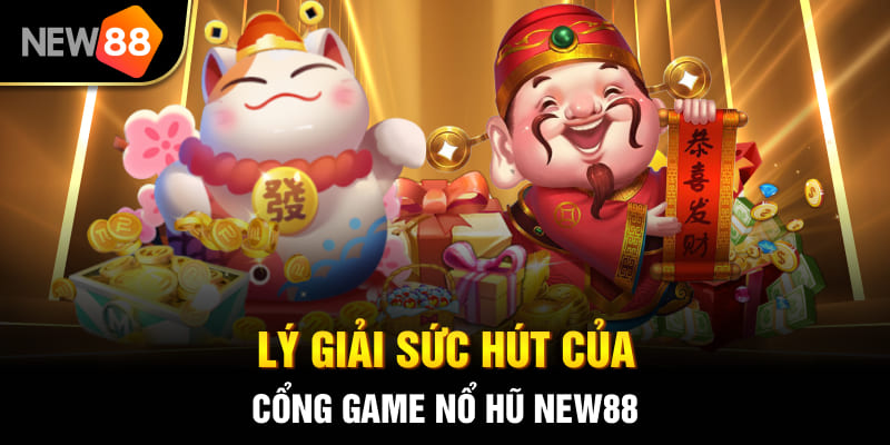 Cổng Game Nổ Hũ NEW88 - Thiên Đường Giải Trí Đỉnh Cao 2025 2 Lý giải sức hút của cổng game nổ hũ New88